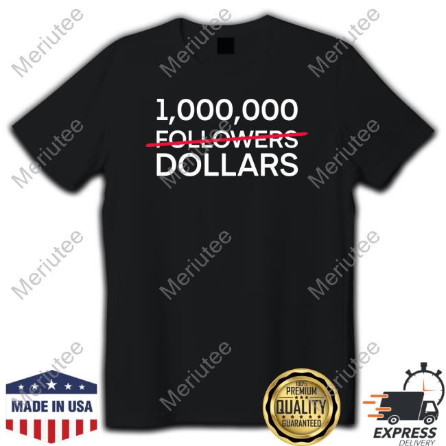 1,000,000 Followers Dollars T Shirts